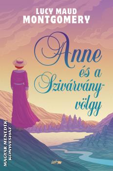 Lucy Maud Montgomery - Anne s a Szivrvny-vlgy