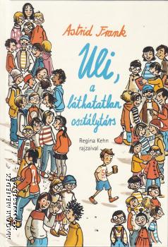 Astrid Frank - Uli, a láthatatlan osztálytárs