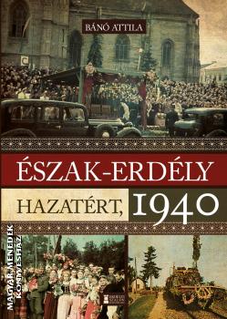 Bánó Attila - Észak-Erdély hazatért - 1940