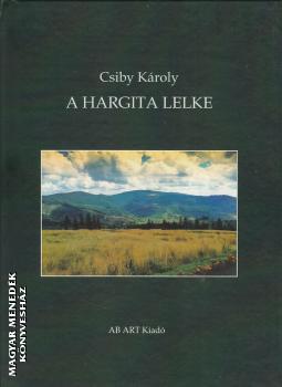 Csiby Kroly - A Hargita lelke