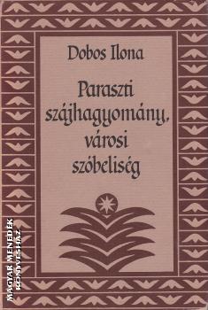 Dobos Ilona - Paraszti szjhagyomny, vrosi szbelisg ANTIKVR