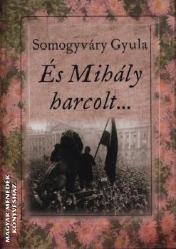 Somogyvry Gyula - s Mihly harcolt