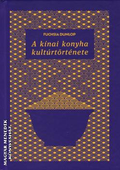 Fuchsia Dunlop - A k�nai konyha kult�rt�rt�nete