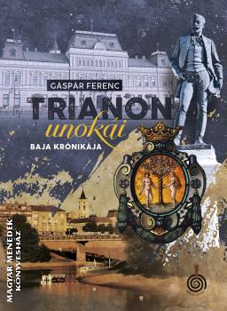 Gspr Ferenc - Trianon unoki - Baja krnikja