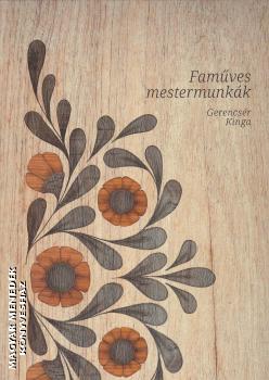 Gerencsér Kinga - Faműves mestermunkák