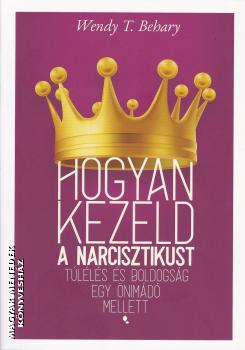 Wendy T. Behary - Hogyan kezeld a nárcisztikust