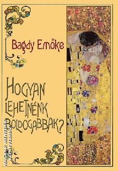 Bagdy Emke - Hogyan lehetnnk boldogabbak?