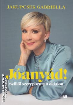 Jakupcsek Gabriella - Jóanyád!