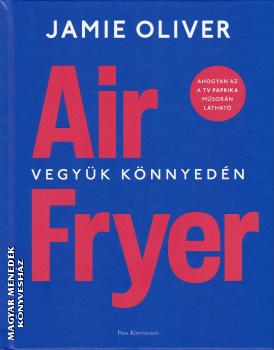 Jamie Oliver - Air Fryer - Vegyük könnyedén