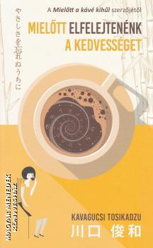 Kavagucsi Tosikadzu - Miel�tt elfelejten�nk a kedvess�get