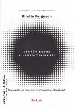 Kirstin Ferguson - Vegy�k �szre a vakfoltjainkat!