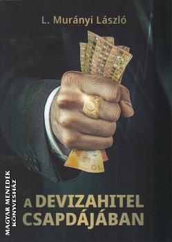 L. Mur�nyi L�szl� - A devizahitel csapd�j�ban