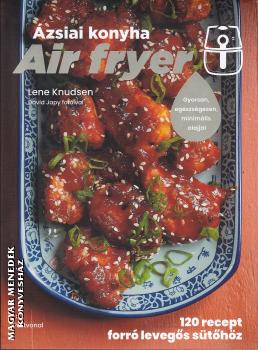 Lene Knudsen - Air fryer - �zsiai konyha