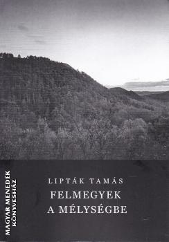 Liptk Tams - Felmegyek a mlysgbe