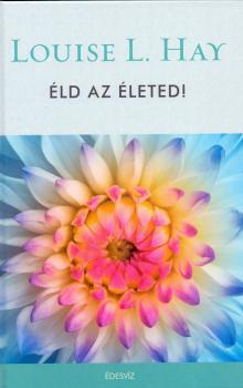 Louise L. Hay - Éld az életed! ANTIKVÁR