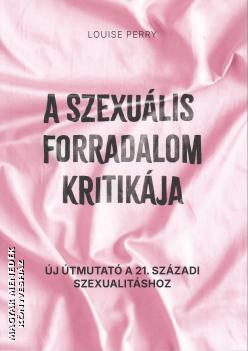 Louise Perry - A szexuális forradalom kritikája