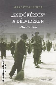 Margittai Linda - Zsidkrds a Dlvidken 1941-1944