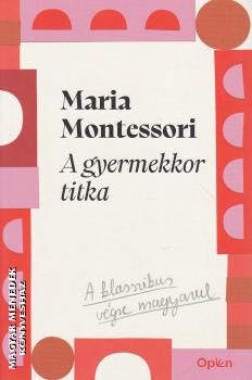 Maria Montessori - A gyermekkor titka