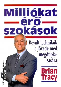 Brian Tracy - Milliókat érő szokások