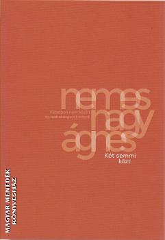 Nemes Nagy �gnes - K�t semmi k�zt