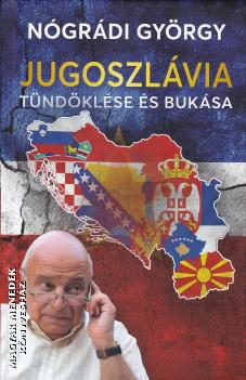 Nógrádi György - Jugoszlávia tündöklése és bukása