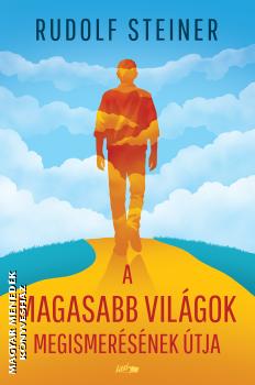 Rudolf Steiner - A magasabb vil�gok megismer�s�nek �tja