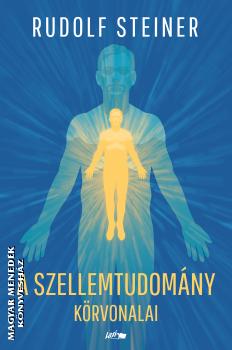 Rudolf Steiner - A szellemtudom�ny k�rvonalai