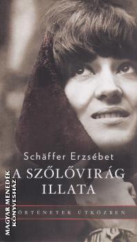 Schaffer Erzsbet - A szlvirg illata