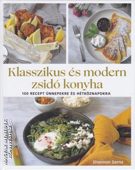 Shannon Sarna - Klasszikus s modern zsid konyha