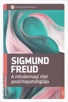 Sigmund Freud - A mindennapi let pszichopatolgija
