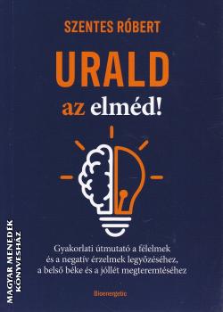 Szentes Rbert - Urald az elmd!