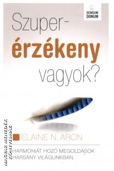 Elaine N. Aron - Szuperérzékeny vagyok? ANTIKVÁR