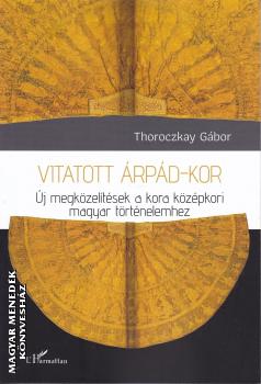 Thoroczkay Gbor - Vitatott rpd-kor