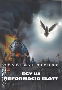 T�v�lgyi Titusz - Egy �j reform�ci� el�tt