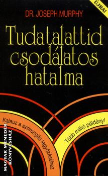 Dr. Joseph Murphy - Tudatalattid csodálatos hatalma