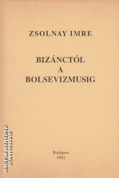 Zsolnay Imre - Bizánctól a bolsevizmusig - ANTIKVÁR