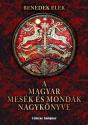 Benedek Elek - A magyar mesék és mondák nagykönyve