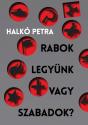 Halkó Petra - Rabok legyünk vagy szabadok?