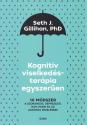 Seth J. Gillihan, PhD. - Kognit�v viselked�ster�pia egyszer�en